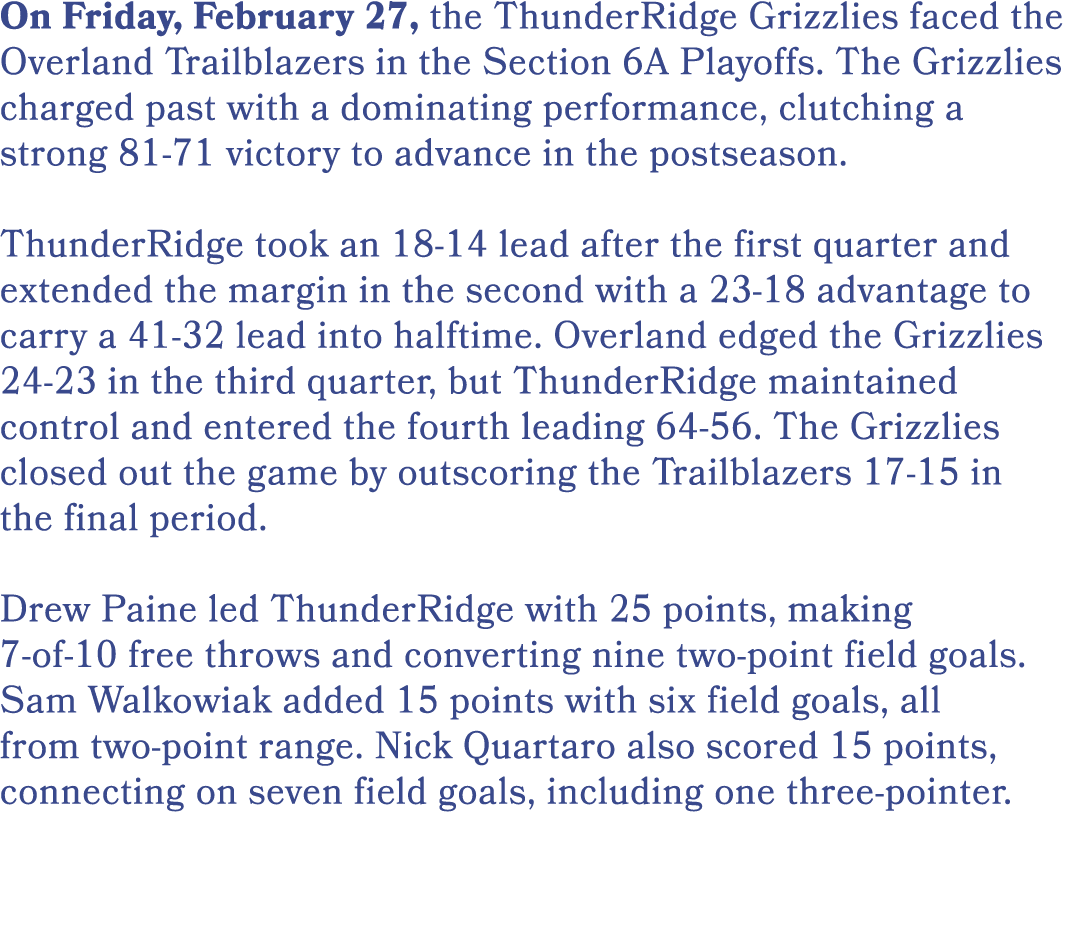 On Friday, February 27, the ThunderRidge Grizzlies faced the Overland Trailblazers in the Section 6A Playoffs. The Gr...