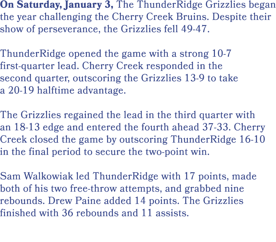 On Saturday, January 3, The ThunderRidge Grizzlies began the year challenging the Cherry Creek Bruins. Despite their ...