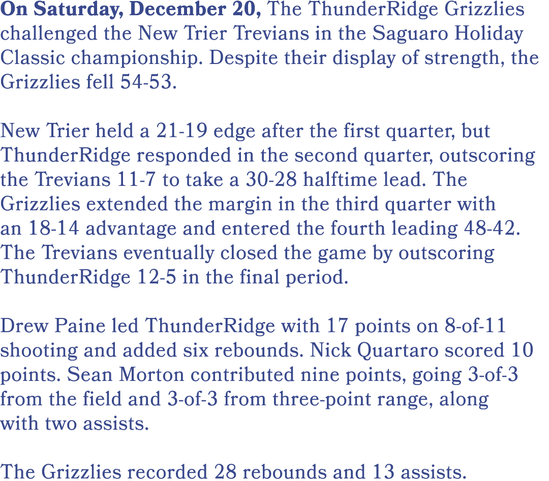On Saturday, December 20, The ThunderRidge Grizzlies challenged the New Trier Trevians in the Saguaro Holiday Classic...