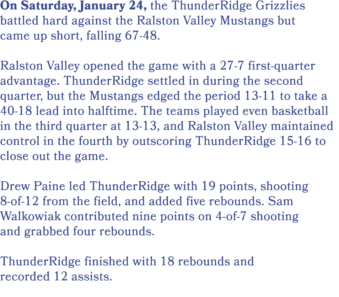 On Saturday, January 24, the ThunderRidge Grizzlies battled hard against the Ralston Valley Mustangs but came up shor...