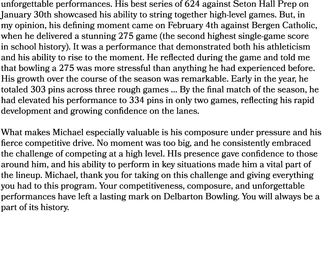 unforgettable performances. His best series of 624 against Seton Hall Prep on January 30th showcased his ability to s...