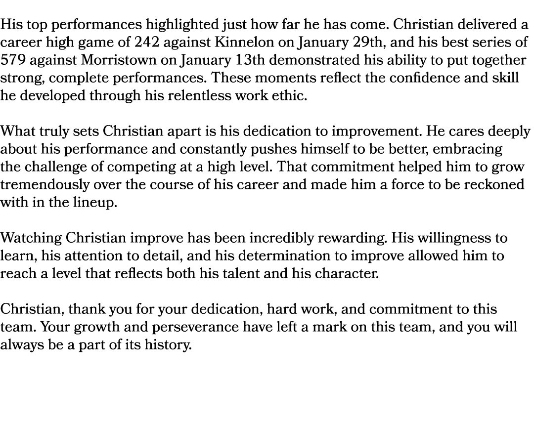  His top performances highlighted just how far he has come. Christian delivered a career high game of 242 against Kin...
