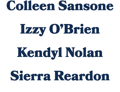 Colleen Sansone Izzy O’Brien Kendyl Nolan Sierra Reardon