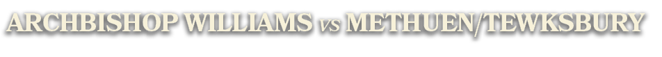 archbishop williams vs Methuen/Tewksbury