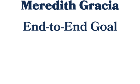 Meredith Gracia End to End Goal