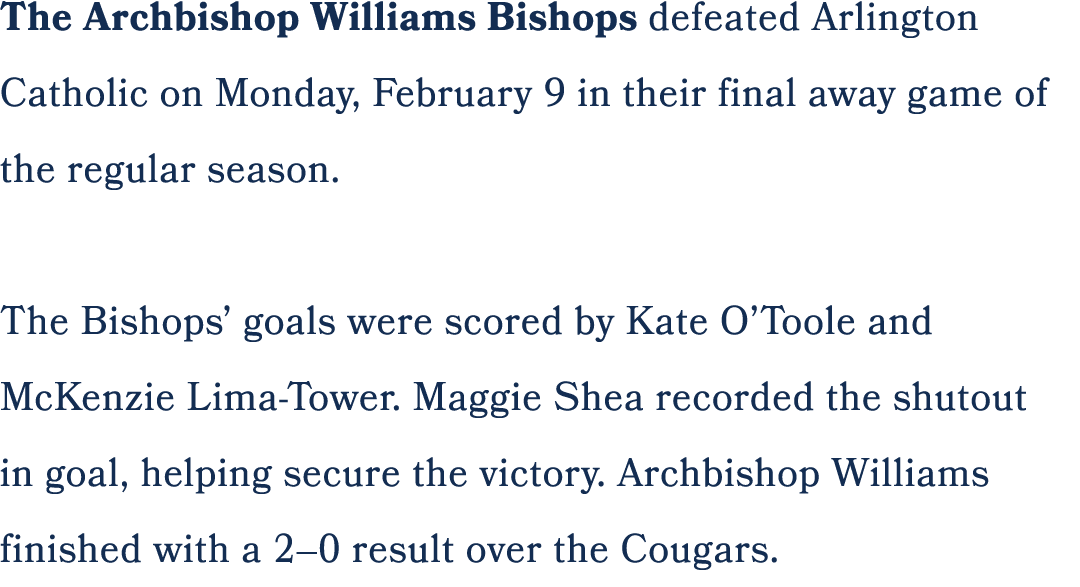 The Archbishop Williams Bishops defeated Arlington Catholic on Monday, February 9 in their final away game of the reg...
