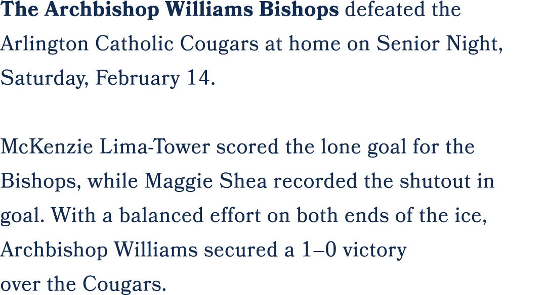 The Archbishop Williams Bishops defeated the Arlington Catholic Cougars at home on Senior Night, Saturday, February 1...