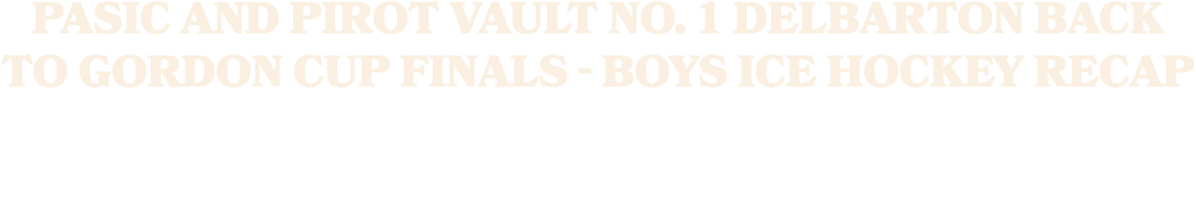 Pasic and Pirot vault No. 1 Delbarton back to Gordon Cup finals Boys ice hockey recap