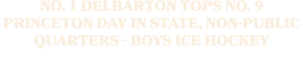 No. 1 Delbarton tops No. 9 Princeton Day in State, Non Public quarters Boys ice hockey