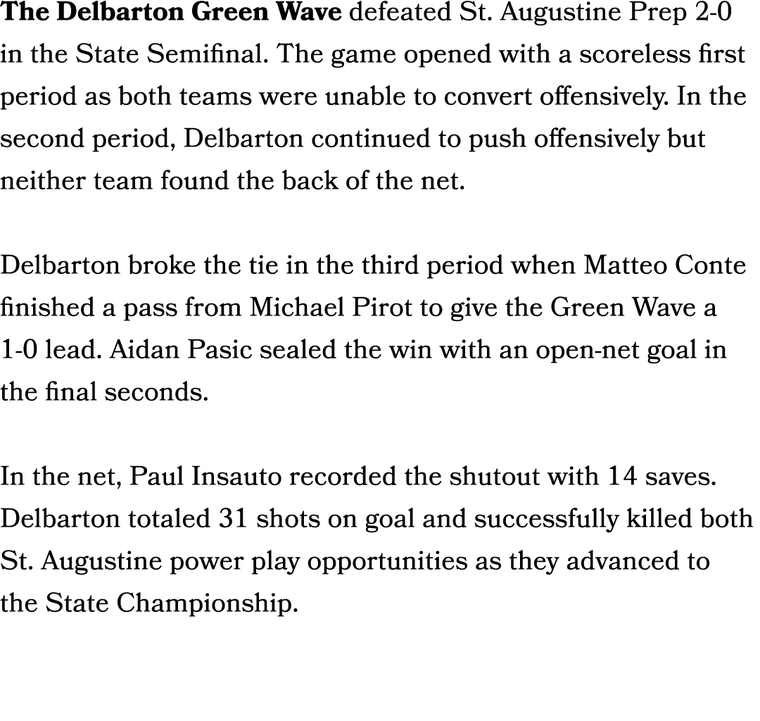 The Delbarton Green Wave defeated St. Augustine Prep 2 0 in the State Semifinal. The game opened with a scoreless fir...