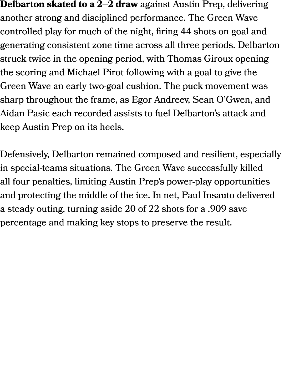 Delbarton skated to a 2–2 draw against Austin Prep, delivering another strong and disciplined performance. The Green ...