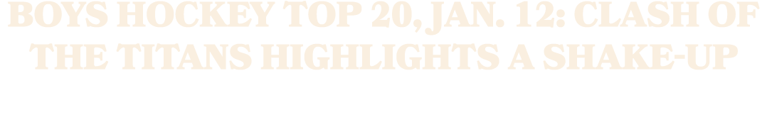 Boys Hockey Top 20, Jan. 12: Clash of the titans highlights a shake up