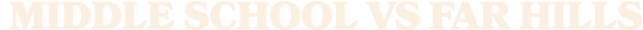middle school vs far hills