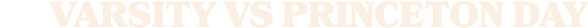 VARSITY VS PRINCETON DAY