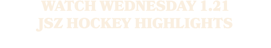 Watch Wednesday 1.21 JSZ Hockey Highlights
