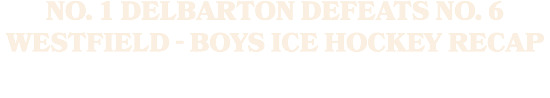 No. 1 Delbarton defeats No. 6 Westfield Boys ice hockey recap