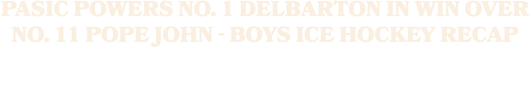 Pasic powers No. 1 Delbarton in win over No. 11 Pope John Boys ice hockey recap