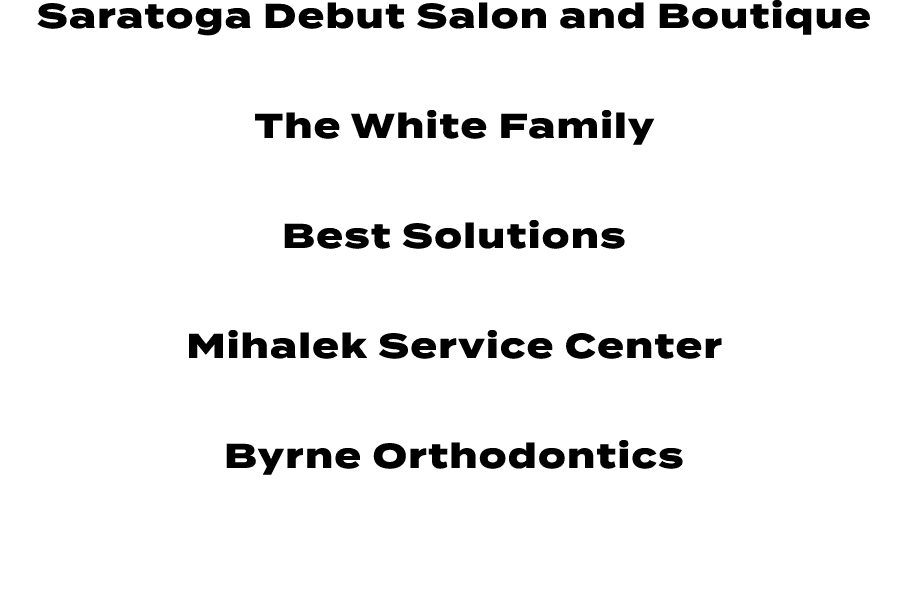 Saratoga Debut Salon and Boutique The White Family Best Solutions Mihalek Service Center Byrne Orthodontics