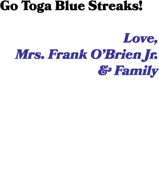 Go Toga Blue Streaks! Love, Mrs. Frank O’Brien Jr. & Family