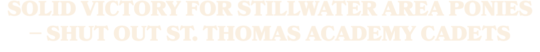 Solid victory for Stillwater Area Ponies – shut out St. Thomas Academy Cadets