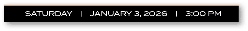 SATURDAY | JANUARY 3, 2026 | 3:00 P