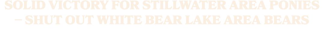 Solid victory for Stillwater Area Ponies – shut out White Bear Lake Area Bears