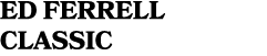 ED FERRELL CLASSIC
