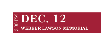 Webber Lawson Memorial ,DEC. 12,3:00 P