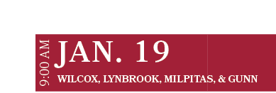 Wilcox, Lynbrook, Milpitas, & Gunn,JAN. 19,9:00 A