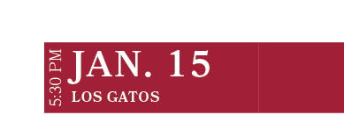 Los Gatos ,JAN. 15,5:30 PM