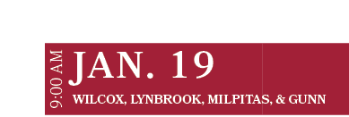 Wilcox, Lynbrook, Milpitas, & Gunn,JAN. 19,9:00 A