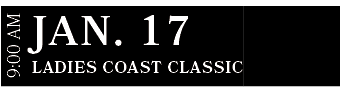 Ladies Coast Classic,JAN. 17,9:00 A