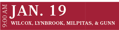 Wilcox, Lynbrook, Milpitas, & Gunn,JAN. 19,9:00 A