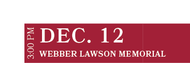 Webber Lawson Memorial ,DEC. 12,3:00 P