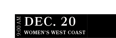 Women’s West CoasT,DEC. 20,9:00 A