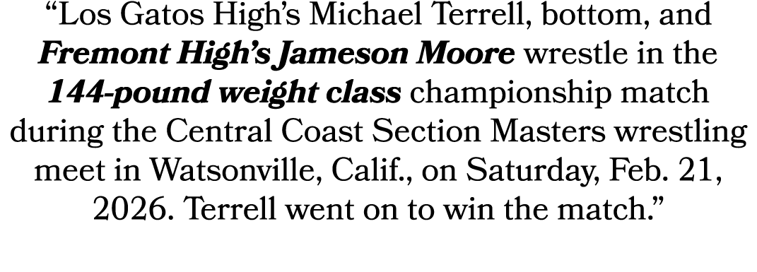 “Los Gatos High’s Michael Terrell, bottom, and Fremont High’s Jameson Moore wrestle in the 144 pound weight class cha...