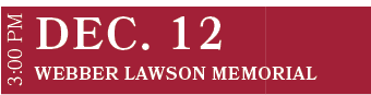 Webber Lawson Memorial ,DEC. 12,3:00 P