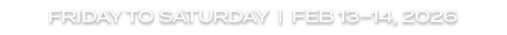 FRiday to saturday | Feb 13–14, 2026