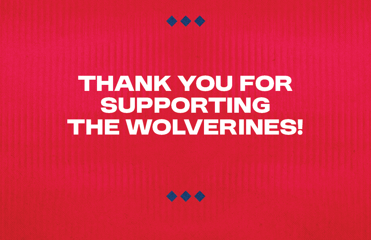 THANK YOU FOR SUPPORTING THE WOLVERINES