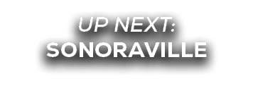UP NEXT: SONORAVILLE