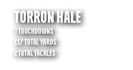Torron Hale 3 touchdowns 117 total yards 2 total tackles