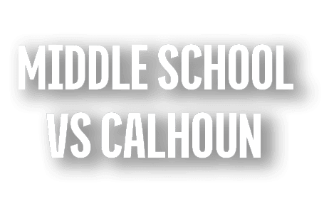 MIDDLE SCHOOL VS CALHOUN