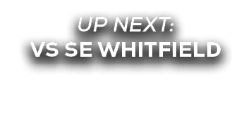 UP NEXT: vs SE WHITFIELD
