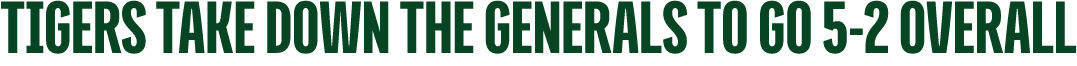 TIGERS TAKE DOWN THE GENERALS TO GO 5 2 OVERALL