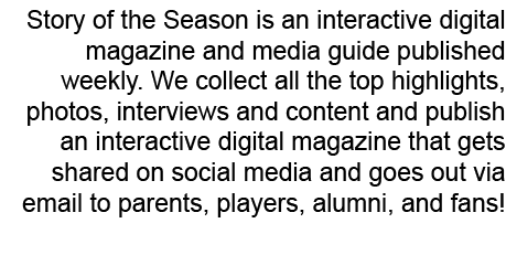 Story of the Season is an interactive digital magazine and media guide published weekly. We collect all the top highl...