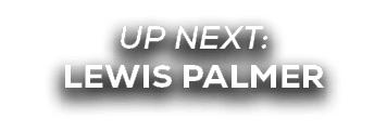 UP NEXT: LEWIS PALMER