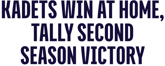 KadetS WIN AT HOME, TALLY SECOND SEASON VICTORY