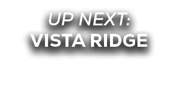 UP NEXT: vista ridge