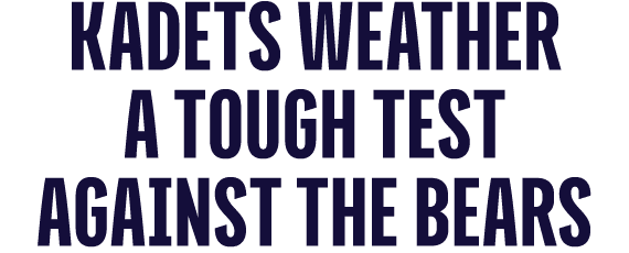 KadetS weather a tough test against the bears