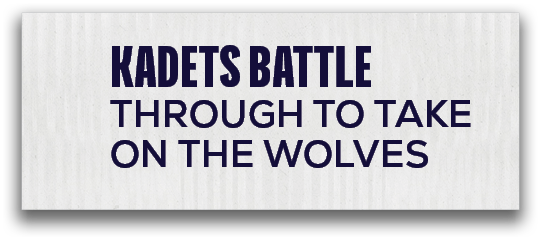 Kadets battle through to take on the wolve